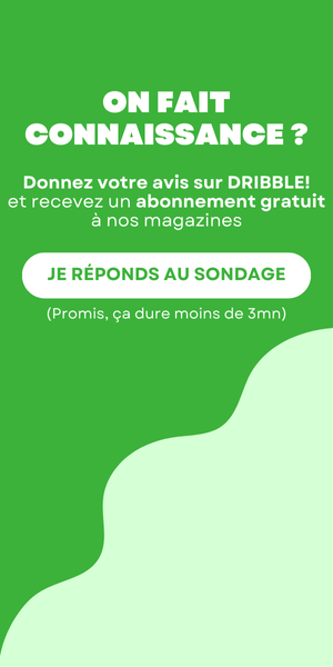 Donnez votre avis sur DRIBBLE! et recevez un abonnement gratuit à nos magazines